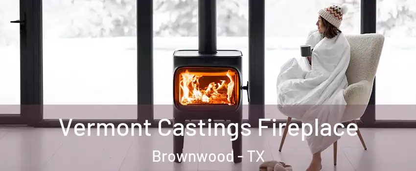 Vermont Castings Fireplace Brownwood - TX