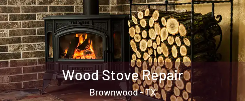  Wood Stove Repair Brownwood - TX